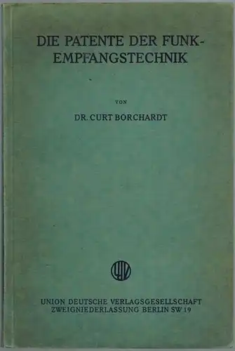 Borchardt, Curt: Die Patente der Funkempfangstechnik
 Berlin, Union Deutsche Verlagsgesellschaft, ohne Jahr [1934]. 