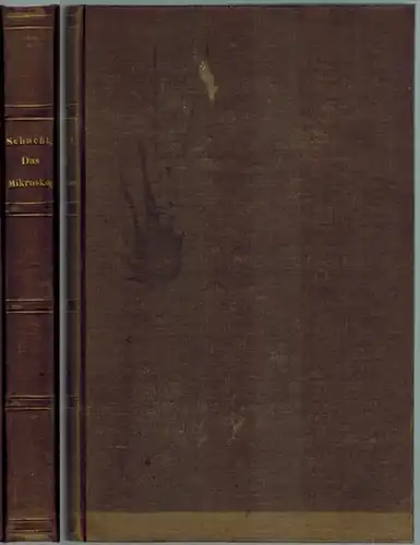 Schacht, Hermann: Das Mikroskop und seine Anwendung. Insbesondere für Pflanzen Anatomie. Mit 300 Abbildungen auf 110 in den Text eingedruckten Holzschnitten und 2 lithographirten Tafeln.. 