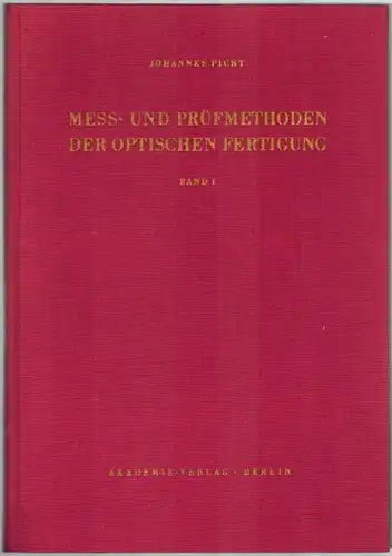 Picht, Johannes: Mess- und Prüfmethoden der optischen Fertigung. Band I. Mit 142 Abbildungen
 Berlin, Akademie-Verlag, 1953. 
