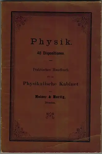 Meiser & Mertig: Physik. 40 Dispositionen für die wichtigsten Lehrstunder der Physik. Praktisches Handbuch für das Physikalische Kabinet. Fünfte Auflage
 Dresden, Im Selbstverlag (Meiser & Mertig), 1897. 