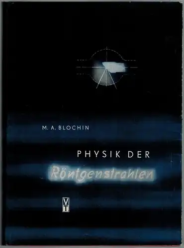 Blochin, Michail Arnoldovic: Physik der Röntgenstrahlen
 Berlin, Verlag Technik, 1957. 