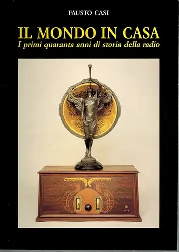 Casi, Fausto: Il Mondo in Casa. I primi quaranta anni di storia della radio. 1a edizione. In occasione del cinquantenario della morte di Guglielmo Marconi
 Arezzo - Firenze, Comune - Istituto e Museo di Storia della Scienza, Dezember 1987. 