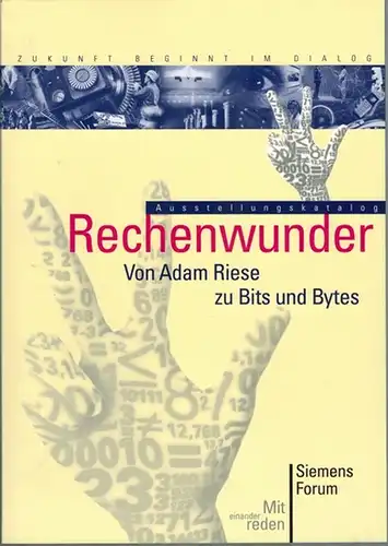 Feldenkirchen, Wilfried (Hg.): Rechenwunder - Von Adam Riese [Ries] zu Bits und Bytes. [Zukunft beginn im Dialog]
 München, SiemensForum, ohne Jahr [2000]. 