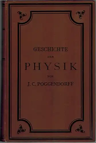 Poggendorff, Johann C: Geschichte der Physik. Vorlesungen gehalten an der Universität zu Berlin. Mit vierzig Holzschnitten
 Leipzig, Verlag von Johann Ambroius Barth, 1879. 