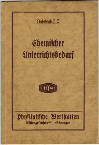 Phywe. Chemischer Unterrichtsbedarf. Katalogteil C
 Göttingen, Physikalische Werkstätten (Phywe), ohne Jahr [um 1905]. 