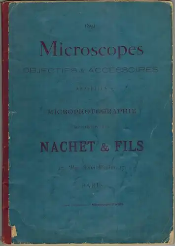 Catalogue Descriptif des Instruments de Micrographie construits par Nachet & Fils Fournisseurs. [Umschlagtitel abweichend: Microscopes. Objectifs & Accenssoires. Appareils de Microphotographie]
 Paris, Nachet & Fils, 1892. 