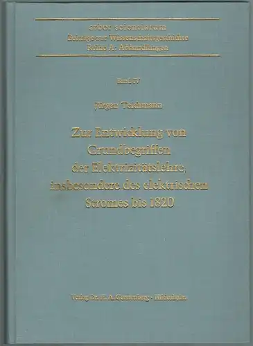 Teichmann, Jürgen: Zur Entwicklung von Grundbegriffen der Elektrizitätslehre, insbesondere des elektrischen Stromes bis 1820. [= arbor scientiarum   Beiträge zur Wissenschaftsgeschichte. Reihe A: Abhandlungen.. 