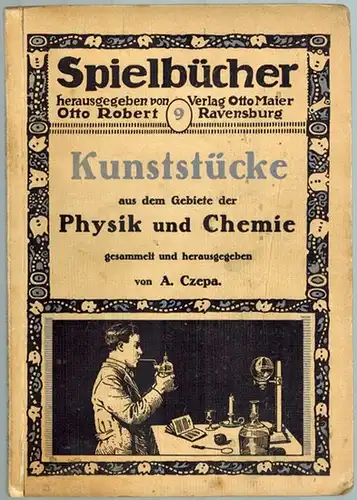 Czepa, Alois (Hg.): Kunststücke aus dem Gebiete der Physik und Chemie. Gesammelt und herausgegeben. Der Sammlung "Spielbücher" 9. Bändchen
 Ravensburg, Otto Maier, ohne Jahr [1913]. 