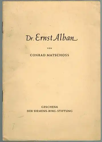 Matschoss, Conrad: Dr. Ernst Alban. [= Deutsches Museum - Abhandlungen und Berichte - 12. Jahrgang - Heft 6]
 Berlin, VDI-Verlag, 1940. 