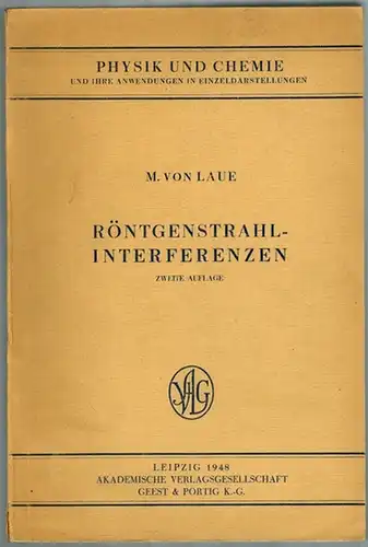 Laue, Max von: Röntgenstrahl-Interferenzen. Zweite Auflage. Mit 121 Figuren und 1 Ausschlagtafel. [= Physik und Chemie und ihre Anwendungen in Einzeldarstellungen Band VI]
 Leipzig, Akademische Verlagsgesellschaft Geest & Portig, 1948. 