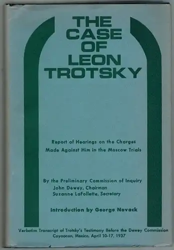 The Case of Leon Trotsky. Report of Hearings on the Charges Made against him in the Moscow Trials. By the Preliminary Commission of Inquiry John Dewey, Carleton Beals, Otto Ruehle, Benjamin Stolberg, Suzanne LaFollette. Introduction by George Novack. [Ver
