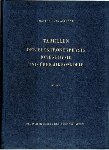 Ardenne, Manfred von: Tabellen der Elektronenphysik, Ionenphysik und Übermikroskopie. [1] I. Band - Hauptgebiete. [2] II. Band - Randgebiete und Hilfsgebiete
 Berlin, Deutscher Verlag der Wissenschaften, 1956. 
