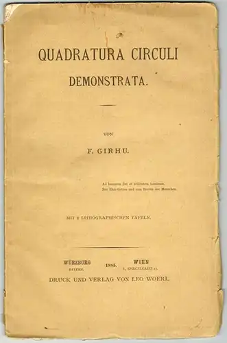 Girhu, F: Quadratura Circuli demonstrata. Mit 8 lithographischen Tafeln
 Würzburg - Wien, Verlag von Leo Woerl, 1885. 