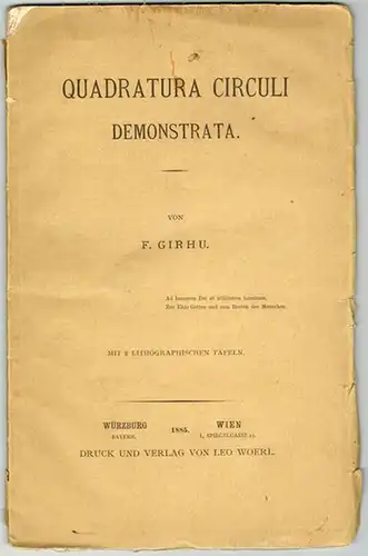 Girhu, F: Quadratura Circuli demonstrata. Mit 8 lithographischen Tafeln
 Würzburg - Wien, Verlag von Leo Woerl, 1885.