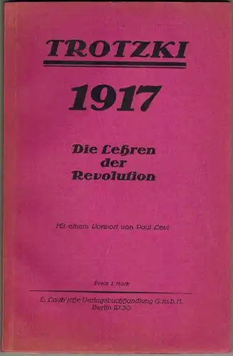 Trotzki 1917. Die Lehren der Revolution. Mit einem Vorwort von Paul Levi
 Berlin, E. Laub'sche Verlagsbuchhandlung, (1925). 