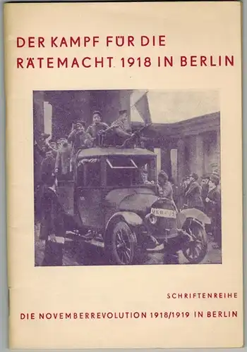 Schmidt, Günter: Der Kampf für die Rätemacht 1918 in Berlin. Berliner Arbeiterveteranen berichten über die Rätebewegung in der Novemberrevolution 1918 in Berlin. [Herausgegeben von der].. 
