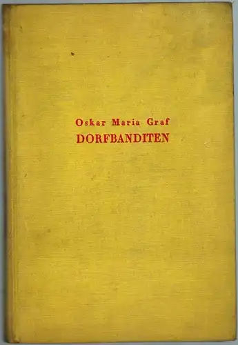 Graf, Oskar Maria: Dorfbanditen. Erlebnisse aus meinen Schul- und Lehrlingsjahren
 Berlin, Drei Masken Verlag, (1932). 