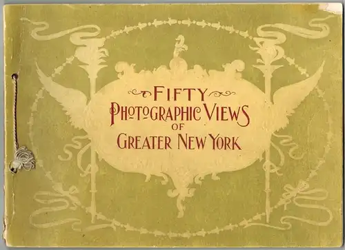 Fifty Photographic Views of Greater New York
 Chicago - New York, Rand McNally & Co. Publishers, 1899. 