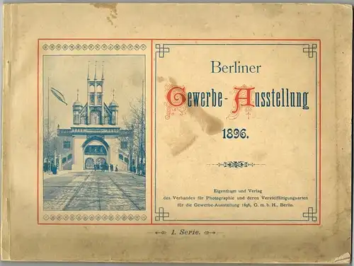 Berliner Gewerbe-Ausstellung 1896. 1. Serie
 Berlin, Verlag des Verbandes für Photographie undd deren Vervielfältigungsarten für die Gewerbe-Ausstellung, 1896. 