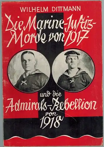 Dittmann, Wilhelm: Die Marine-Justiz-Morde von 1917 und die Admirals-Rebellion von 1918
 Berlin, Verlag J. H. W. Dietz Nachf., 1926. 