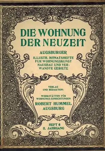 Die Wohnung der Neuzeit. Augsburger illustrierte Monatshefte für Wohnungskunst, Hausbau und verwandte Gebiete. II. Jahrgang. Heft 6
 Augsburg, Werkstätten für Wohnungs-Einrichtungen Robert Hummel, ohne Jahr [Juni 1912]. 