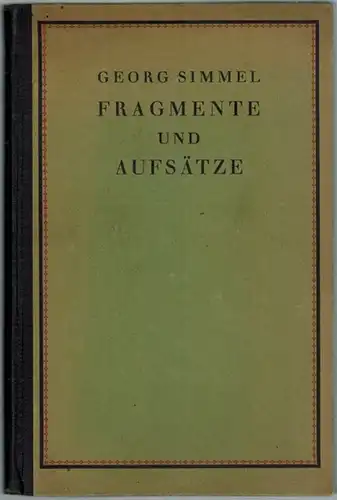 Simmel, Georg: Fragmente und Aufsätze aus dem Nachlaß und Veröffentlichungen der letzten Jahre
 München, Drei Masken Verlag 1923. 