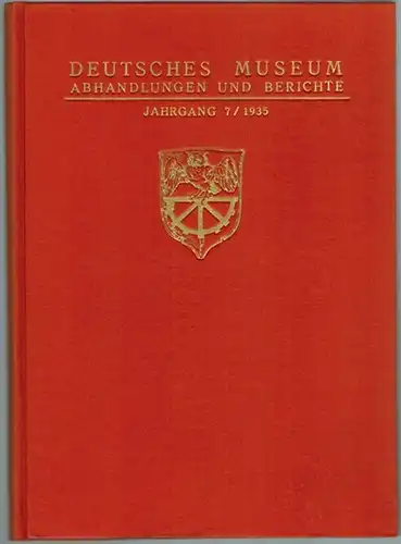 Deutsches Museum. Abhandlungen und Berichte. 7. Jahrgang / 1935. Mit 93 Abbildungen
 Berlin, VDI-Verlag, 1935. 