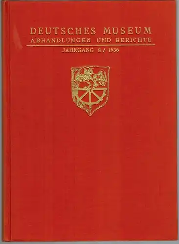 Deutsches Museum. Abhandlungen und Berichte. 8. Jahrgang / 1936. Mit 88 Abbildungen und 7 Bildnissen
 Berlin, VDI-Verlag, 1936. 