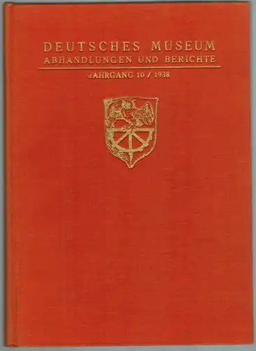 Deutsches Museum. Abhandlungen und Berichte. 10. Jahrgang / 1938. Mit 77 Abbildungen und einem Bildnis
 Berlin, VDI-Verlag, 1938. 
