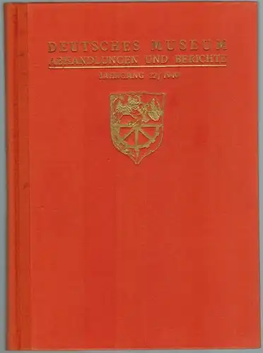 Deutsches Museum. Abhandlungen und Berichte. 12. Jahrgang / 1940. Mit 123 Abbildungen und 5 Bildnissen
 Berlin, VDI-Verlag, 1940. 