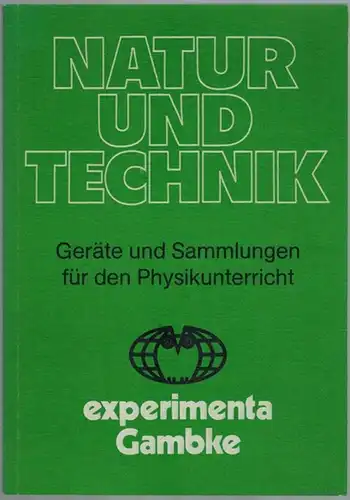 Natur und Technik. Geräte und Sammlungen für den Physikunterricht
 Berlin, experimenta Gambke, ohne Jahr [vermutlich 1980er-Jahre]. 