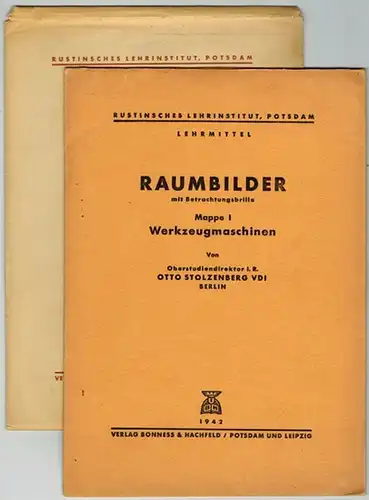 Stolzenberg, Otto: Raumbilder. Werkzeugmaschinen. [1] Mappe I. [2] Mappe 2. [= Rustinisches Lehrinstitut, Potsdam - Lehrmittel]
 Potsdam - Leipzig, Verlag Bonness & Hachfeld, 1942. 