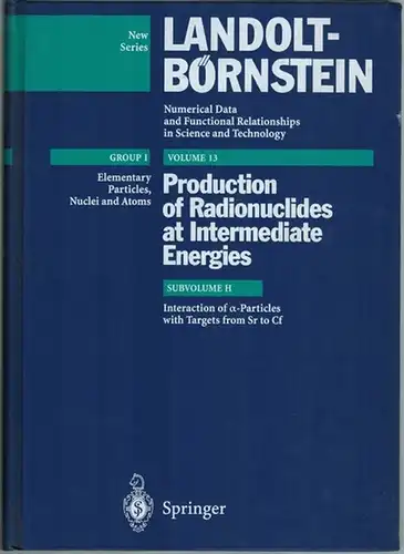 Landolt-Börnstein: Numerical Data and Functional Relationships in Science and Technology. New Series. Group I: Elementary Particles, Nuclei and Atoms. Volume 13. Production of Radionuclides at...