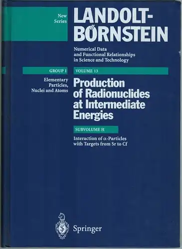 Landolt Börnstein: Numerical Data and Functional Relationships in Science and Technology. New Series. Group I: Elementary Particles, Nuclei and Atoms. Volume 13. Production of Radionuclides.. 