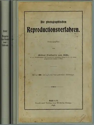 Hübl, Arthur Freiherr von: Die photographischen Reproductionsverfahren. Mit 12 Tafeln und 14 in den Text gedruckten Abbildungen
 Halle a. S., Verlag von Wilhelm Knapp, 1898. 