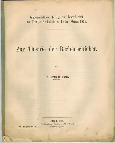 Fürle, Hermann: Zur Theorie der Rechenschieber. Wissenschaftliche Beilage zum Jahresbericht der Neunten Realschule zu Berlin. Ostern 1899. [= Programm Nr. 126]
 Berlin, R. Gaertners Verlagsbuchhandlung, 1899. 