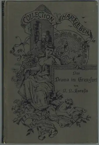 Karasin, Nikolai Nikolaevich: Das Drama im Grenzfort. [= Collection Hartleben. Eine Auswahl der hervorragendsten Romane aller Nationen. Fünfter Jahrgang. Band V]
 Wien - Pest - Leipzig, A. Hartleben, ohne Jahr (1896). 