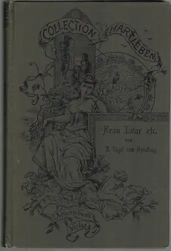 Vogel vom Spielberg, Anna: Frau Lear. Sein Kind. Hangen und Bangen. [= Collection Hartleben. Eine Auswahl der hervorragendsten Romane aller Nationen. Fünfter Jahrgang. Band VII]
 Wien - Pest - Leipzig, A. Hartleben, ohne Jahr (1896). 