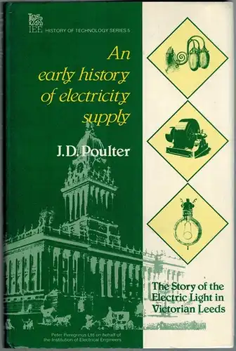 Poulter, John D: An early history of electricity supply. The Story of the Electric Light in Victorian Leeds. [= IEE History of Technology Series 5]
 London, Peter Peregrinus, (1986). 