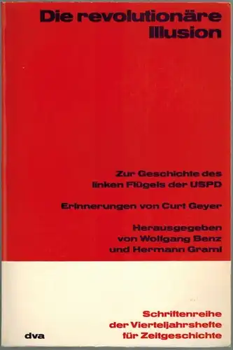 Geyer, Curt: Die revolutionäre Illusion. Zur Geschichte des linken Flügels der USPD. Erinnerungen von Curt Geyer. Herausgegeben von Wolfgang Benz und Hermann Graml. Mit einem...