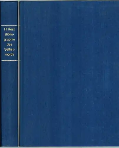 Rost, Hans: Bibliographie des Selbstmords. Mit textlichen Einführungen zu jedem Kapitel. Mit 54 Bildern. [Reprografischer Nachdruck der Ausgabe Augsburg, Literarisches Institut von Haas & Grabherr.. 