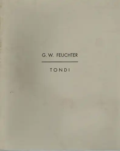 Feuchter, G. W: Tondi. Graphische Sammlung am Kunsthistorischen Institut, Universität Tübingen
 Berlin, Galerie Mönch, 2000 / 2001. 
