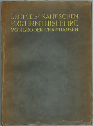 Christiansen, Broder: Kritik der Kantischen Erkenntnislehre
 Hanau, bei Clauss & Feddersen, 1911. 