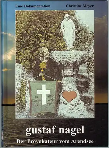 Meyer, Christine: Gustaf Nagel. Der Provokateur vom Arendsee. Eine Dokumentation
 Bismarck-Poritz, Märkischer Kunst- und Heimatverlag, 2001. 