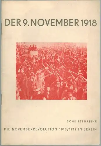Petzold, Joachim: Der 9. November 1918 in Berlin. Berliner Arbeiterveteranen berichten über die Vorbereitung der Novemberrevolution und ihren Ausbruch am 9. November 1918 in Berlin...