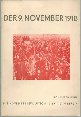 Petzold, Joachim: Der 9. November 1918 in Berlin. Berliner Arbeiterveteranen berichten über die Vorbereitung der Novemberrevolution und ihren Ausbruch am 9. November 1918 in Berlin.. 