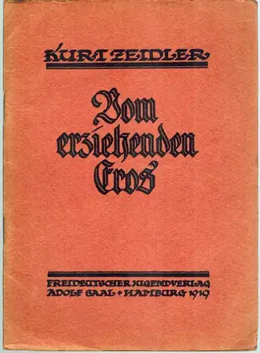 Zeidler, Kurt: Vom erziehenden Eros
 Hamburg, Freideutscher Jugendverlag Adolf Saal, 1919. 