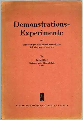 Möller, Walter: Demonstrations-Experimente mit kurzwelligen und ultrakurzwellingen Schwingungserzeugern
 Berlin, Verlag Rothgießer & Diesing, (1930). 