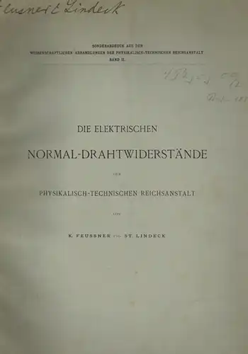 Feussner, Karl; Lindeck, Stephan: Die elektrischen Normal Drahtwiderstände der physikalisch technischen Reichsanstalt. [= Sonderabdruck aus den Wissenschaftlichen Abhandlungen der Physikalischen technischen Reichsanstalt Band II]
 Ohne.. 