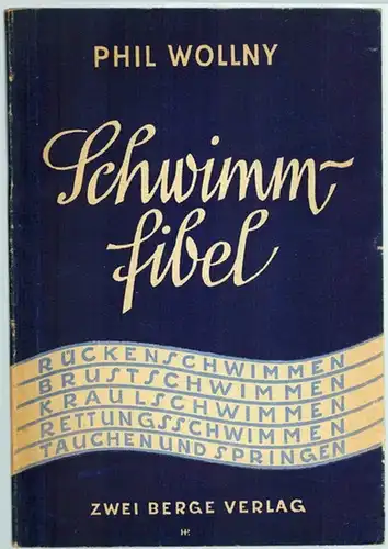 Wollny, Phil: Schwimmfibel. Rückenschwimmen - Brustschwimmen - Kraulschwimmen - Rettungsschwimmen - Tauchen und Springen
 Wien, Zwei Berge Verlage, 1947. 